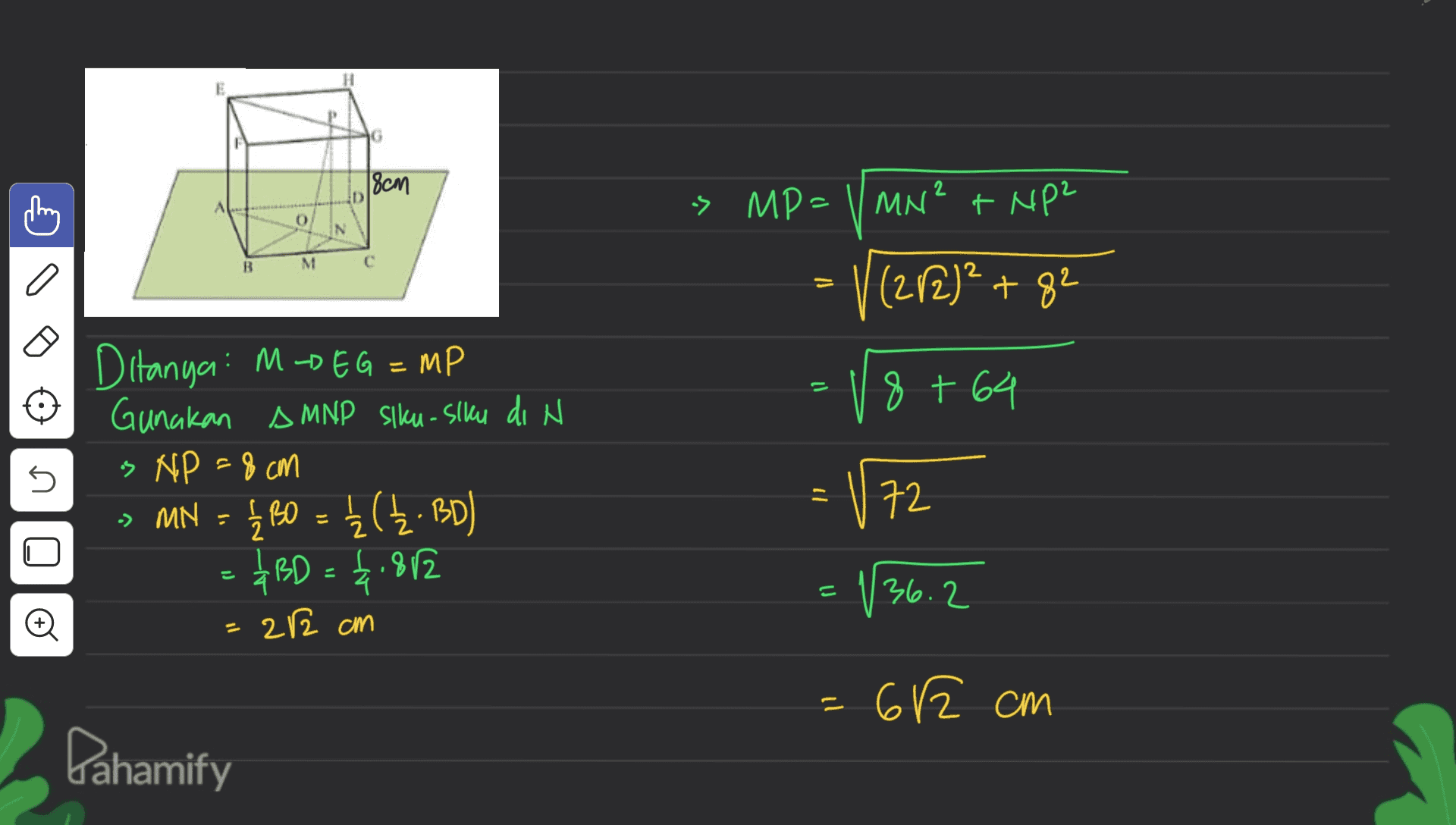 16 18cm » MP=1mN² + NP² O B M c - V (272)2 + 82 3 + 64 U Ditanya: M-BEG = MP 0 Gunakan S MNP siku- siku di N is NP = 8 cm » MN = { BO = {(Z. BD) ABD = 4.812 212 am = 72 1) - = 136.2 ין 62 cm ין Pahamify 