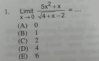 5x²+x X = 1. Limit x → V4+x-2 (A) 0 (B) 1 (C) 2. (D) 4 (E) 6 