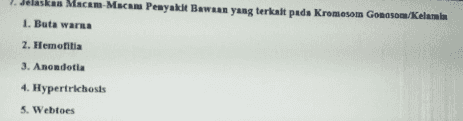 Macam Macam Penyakit Bawaan yang terkait pada Kromosom Gonosom Kelamin 1. Buta warna 2. Hemofilia 3. Anondotta 4. Hypertrichosts 5. Webtoes 