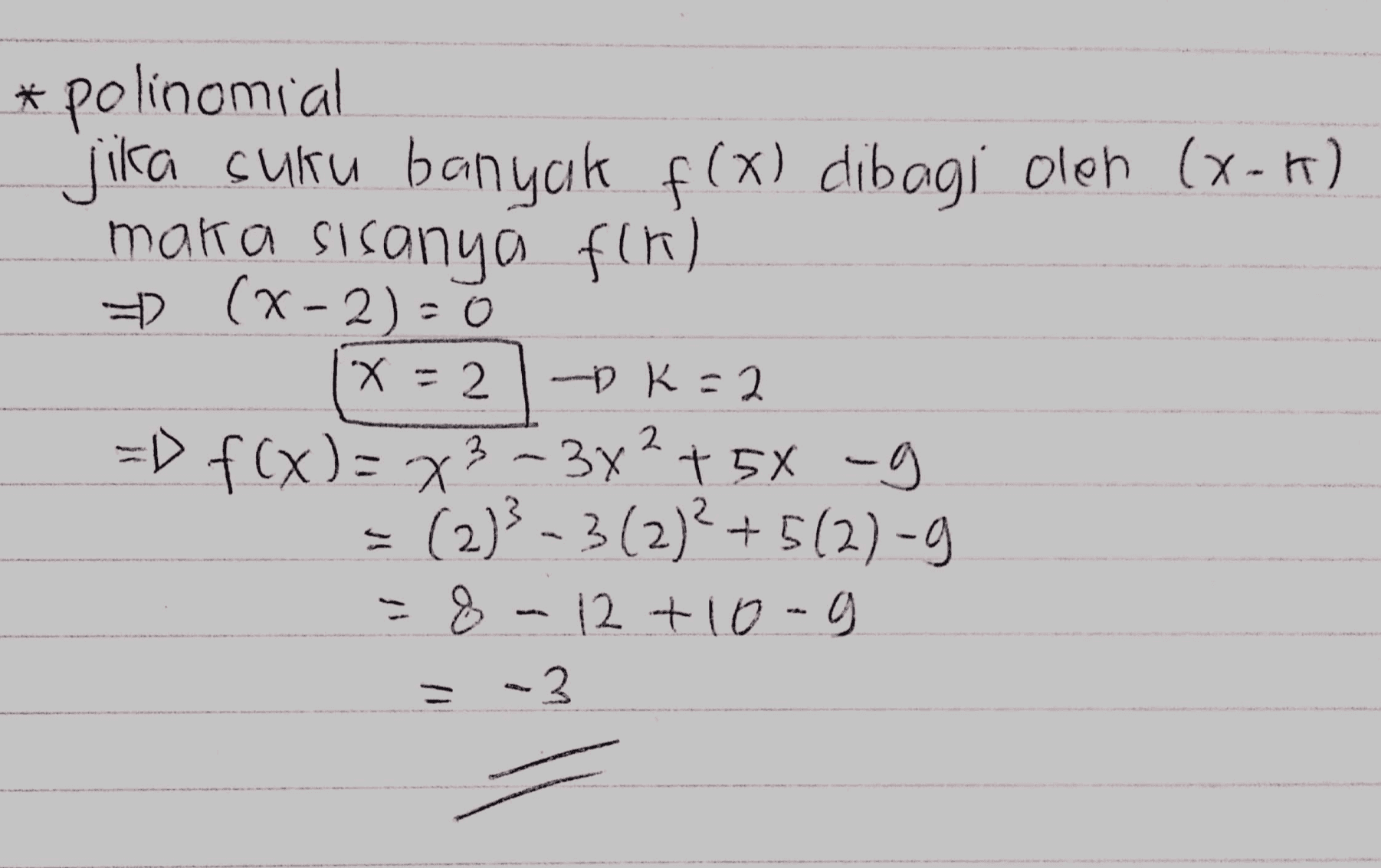polinomial jica suku banyak f(x) dibagi olen (x-r) maka sisanya fen) (x-2) = 0 -K=2 =D f(x)= x3 ~38? + 5X -g = (2)3 - 3(2)?+502) -9 = 8 - 12 +10 -9 -3 X = 2 