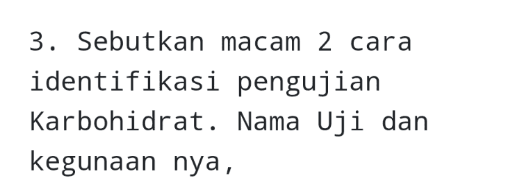 3. Sebutkan macam 2 cara identifikasi pengujian Karbohidrat. Nama Uji dan kegunaan nya, 