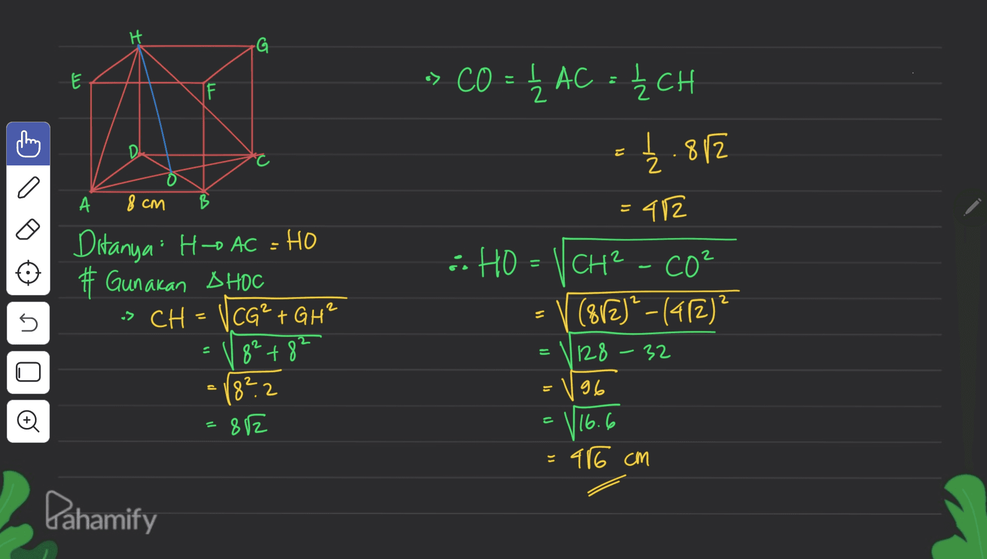 G بنا E I > CO = Ž AC = ŹCH 는 I F 2 - Ļ.812 C a А B = 412 3 2 : HO = 1CH² - CO² ? (812)?-14 12) 2 8 cm Ditanya Ho AC = HO # Gunakan SHOC -> CH = CG²+GH² 82 +82 8².2 = 82 45 = 128 - 32 96 © B 116.6 = 46 cm Pahamify 
