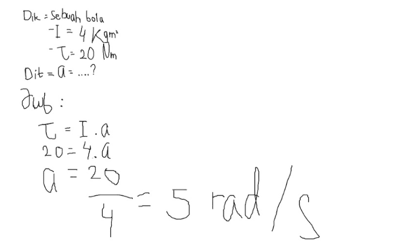 Dik = Sebuah bola -I - 4 km - T= 20 Nm Dit = û = ....? Jub: T - I.a 20=4.a a=20 4 니 4 - 5 rad/s 