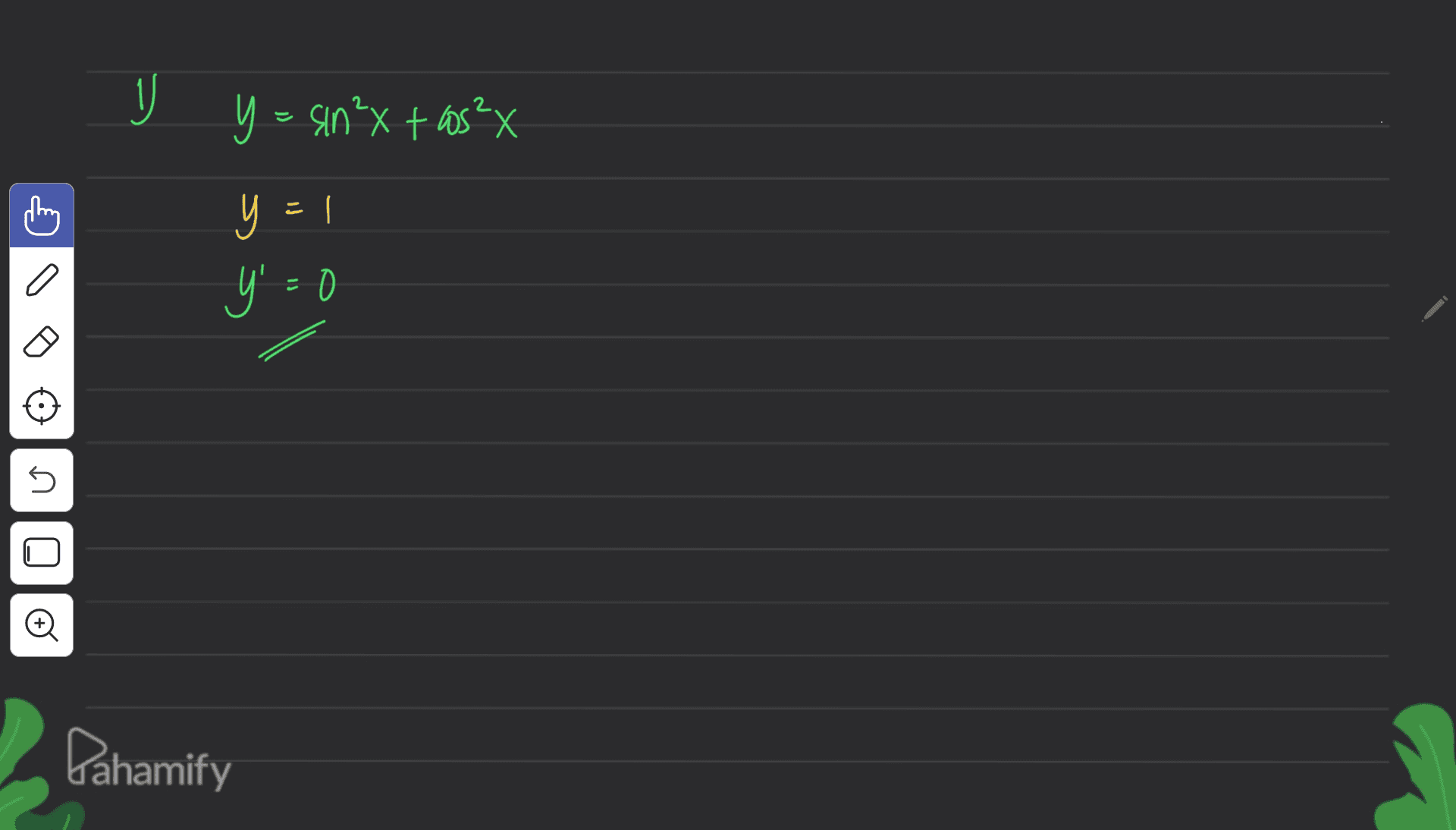 Y = sin’x + cos²x y = 1 y' =0 5 U o Dahamify 