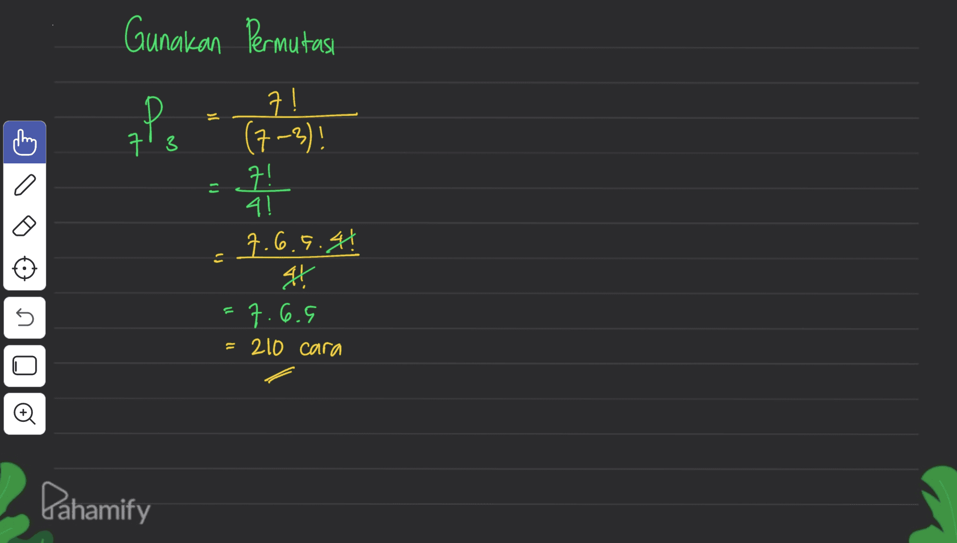 Gunakan Permutasi 는 키 3 키 키 (7-3)! 퀴 4! 구.6.5.H 왕 ㅋ. 6.5 O E U l 210 cara Pahamify 