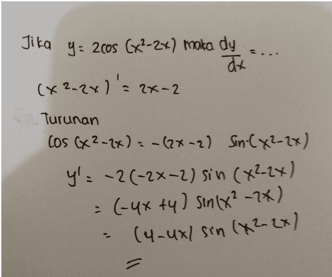 Jika y = 2cos (x2-2x) maka dy ax (x2.2x) = 2x-2 Turunan cos (x2-2x) = -(2x-2) Sin (x2-2x) y'= -2(-22-2) sin (x2_2x) (-4x+y) sin(x²-7x) (4-uxl sin (X2-2x) 