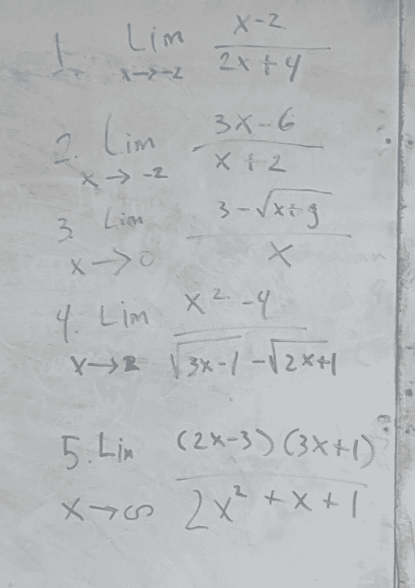 X2 I Lim X-2 2x + 4 - 3X-6 2 lim . X 12 X - 3 Lin 3-√xig X x -> o 4. Lim X²-9 2 Y2 13x-1-/2x4 5. Lin (2x-3) (3x+1) Xo 2x²+x+| 