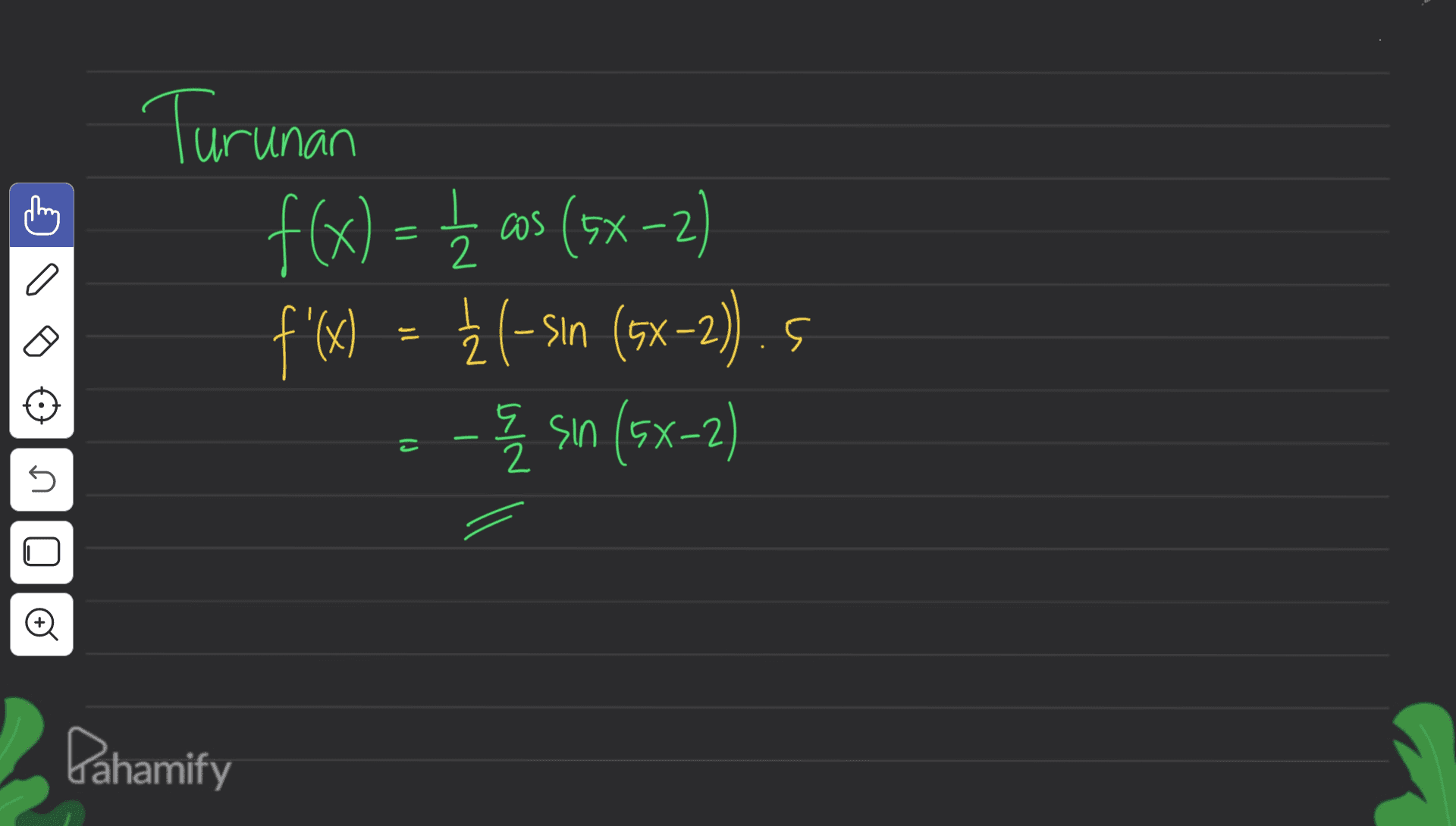 Turunan f(x) = { cos (5x-2) f'(x) = { (-sin (5x-2)). & sin (5x-2) s = 2 U Oo Pahamify 