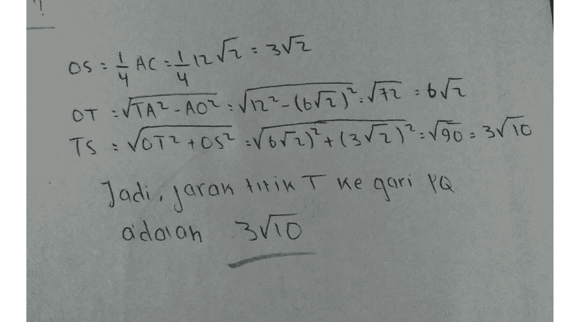 os = 1 AC = 1 12 52 : 352 OT : ITA? - AO = (12²-1655 F2= 65 TS : VOT2 +05² = 105+1352) ² - 550 = 3/10 Jadi, jarak titik T ke gari PQ adolan 3/10 
