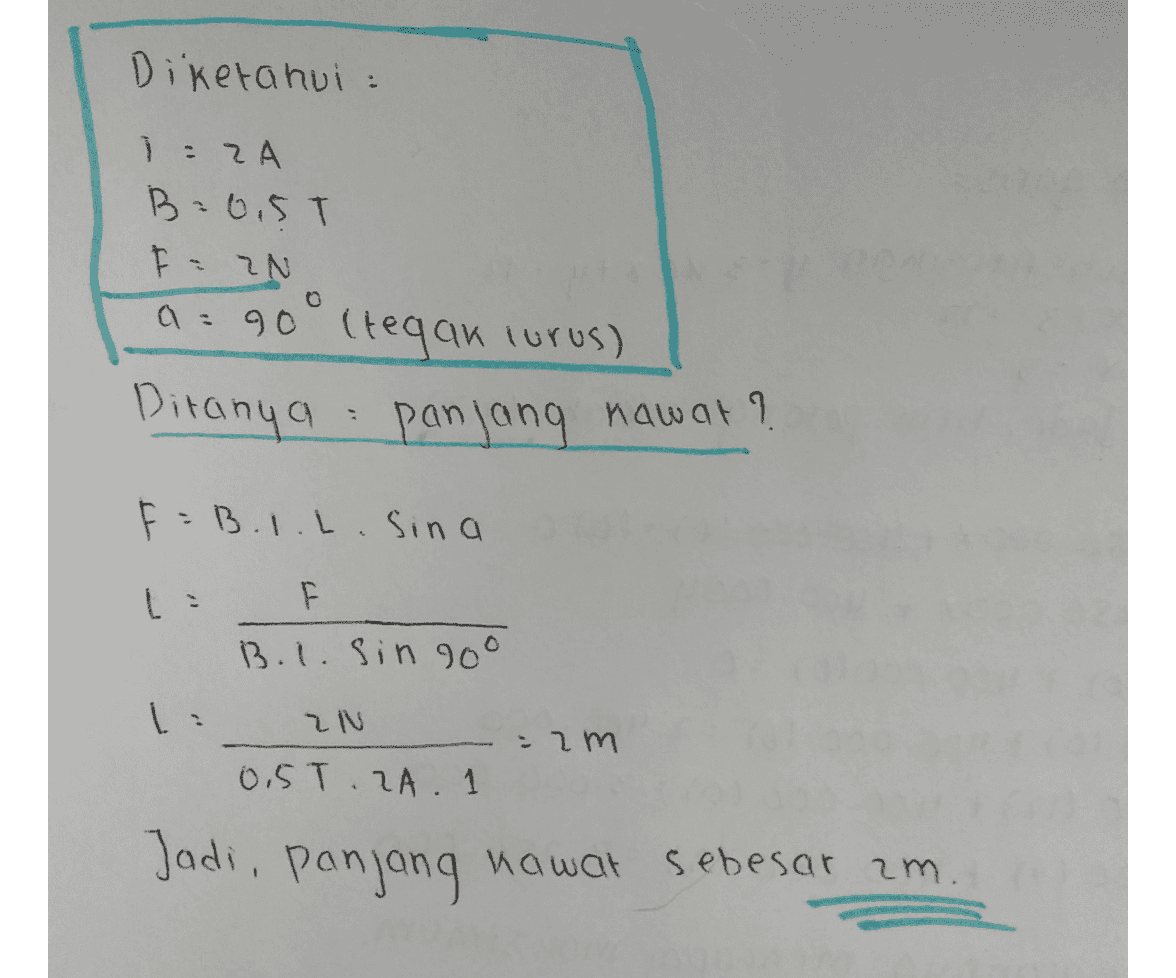 Diketahui 1 : 2A Ba0.5T F = EN a 90°ttegak lurus) Ditanya panjang hawat? F=B.I.L. Sina B.1. sin goo 210 = 2m 0,5T.RA. 1 Jadi, panjang nawat sebesar zm. 