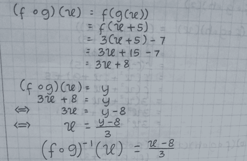 (fog)(2) = f(g(re) = f(+5) = 3(e +5)-7 - 31+ 15 - 7 = 30 + 8 (fog)(re) y 30 + 8 = y 320 = Y-8 <=> U - y-8 ore 3 U-8 3 (fog)-1(1) = 