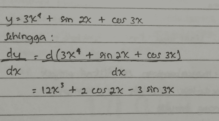 y=349 + sin 2x + cos 3x Sehingga : dy : d(3x² + sin 2x + cos 3x] dx dx 12x² + 2 cos2x-3 sin 3x . 3 - - 