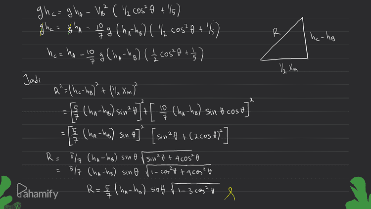 gh ca gha - Ve² ( 'l cos²h +/6) e t'lg ghc=gha - 10 g (haha) ( ha cos? o +/) g ('o ' ho=hA-10 fog Cha-ha? (1/ cost + 1/3) R ㅋ he-ho A " Xm Jadi 2 2²= (ha-ha) + (2 Xm? R = ([ 6 ] Cha-ho) sin²olt Cha-ho) Sin it cost 10 A [c950r) 4 62 us] [o us (wy-un) ] - ין こ R= 5/7 (ha-ho) sint i sin²t + Acosta 517 Cha-ho) sino 1- cog?t tacos? R=5 (ha-ha) sint 11-369² ) Icus Pahamify e 
3. Perhatikan gambar berikut! VB cost R 2 e m B 2 2 v t The Cari Kecepatan benda di B EA = EB mgha ang hot 1 muat ² I w" = mg tå mgha = mig het om te + 2 2 2 2 2 m2 u/R² 12 gha ghat I love 0.1 g (ha-ho) va = 10%.9 Cha-ho) (1) (. 2 VB llustrator: Zain M. B A B Gambar tersebut mengilustrasikan sebuah bola pejal yang sedang meluncur tanpa kecepatan awal. Jika jarak dari titik B ke titik tertinggi dinyatakan dengan R, hubungan persamaan yang benar adalah .... * R = (ha + he coso,1-3cos e R=(- hy sino /3cos? 0 +1 (ha+hi )sine, 4-3sin’ d. (ha - his sine/3cos? 0 +1 (ha+ha cose4+3sino b. EA=EB=E mg ha=fc Ec yong ha = ing na tlmivo cost + % 2/5 m2Z V8/23 ghc= gha- 'l Veh cos?o - /s ve 127 2 B C. R= 2 2 С 5 RE 2 R= masukkan Ve dari pers (1) 