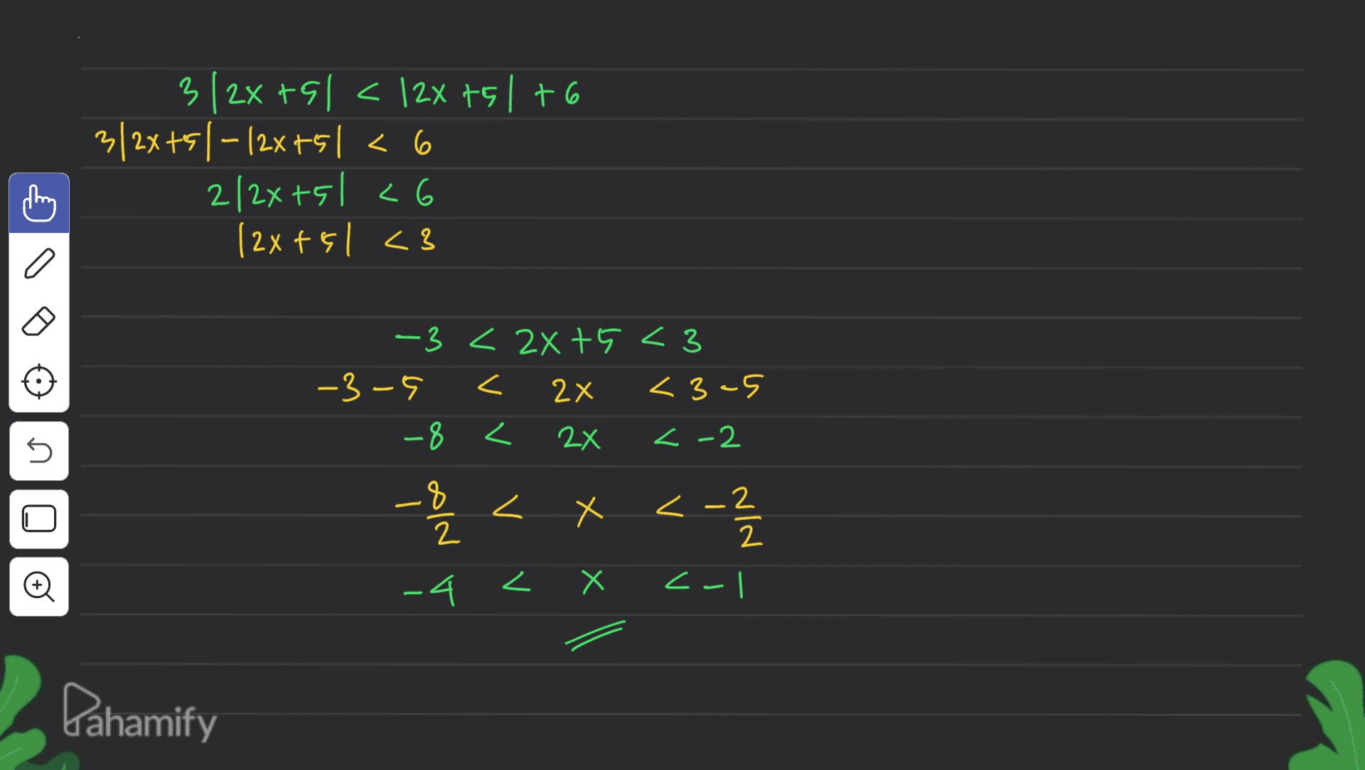 3/2x + 5l < 12x ts 1+6 3/2x+51-12x+51 <6 2/2x+51 <6 |2x + 5 1 <3 3 -3 < 2x+5 <3 -3-5 < 2x < 3-5 -8 < 2x < -2 U - -8 < 을 U < X < -2 .2 2 2 o -4 < х اے کے <- Pahamify 