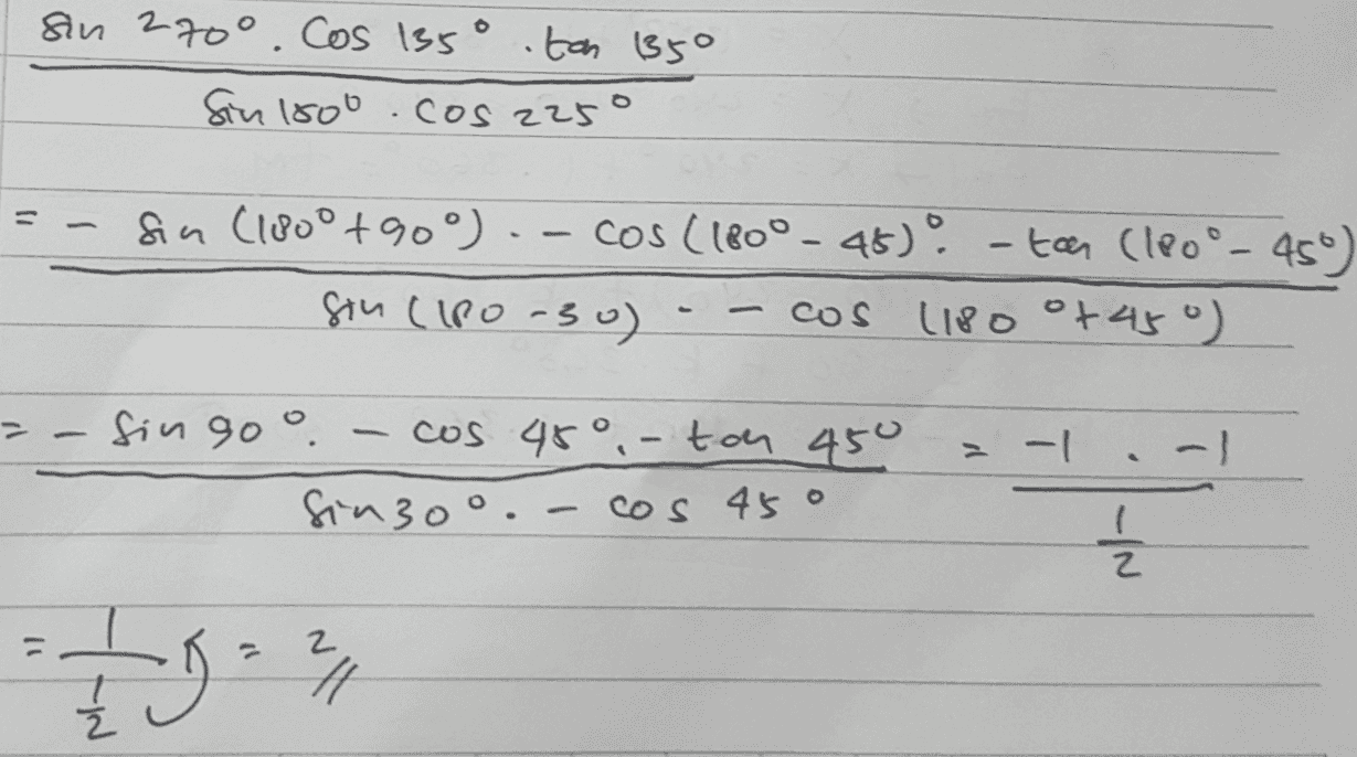 su 270°. Cos 135°. ton (350 Sin 1800 .cos 225° 1) sin (180° +90°) - cos (180° - 45) ? - tan (180° - 450) sin (Ipo -30) cos (180 °+45°) = -1 = - fingoo cos 45°, - tou 450 Sinn 30°. cos 45o 늘 2 70 24 
