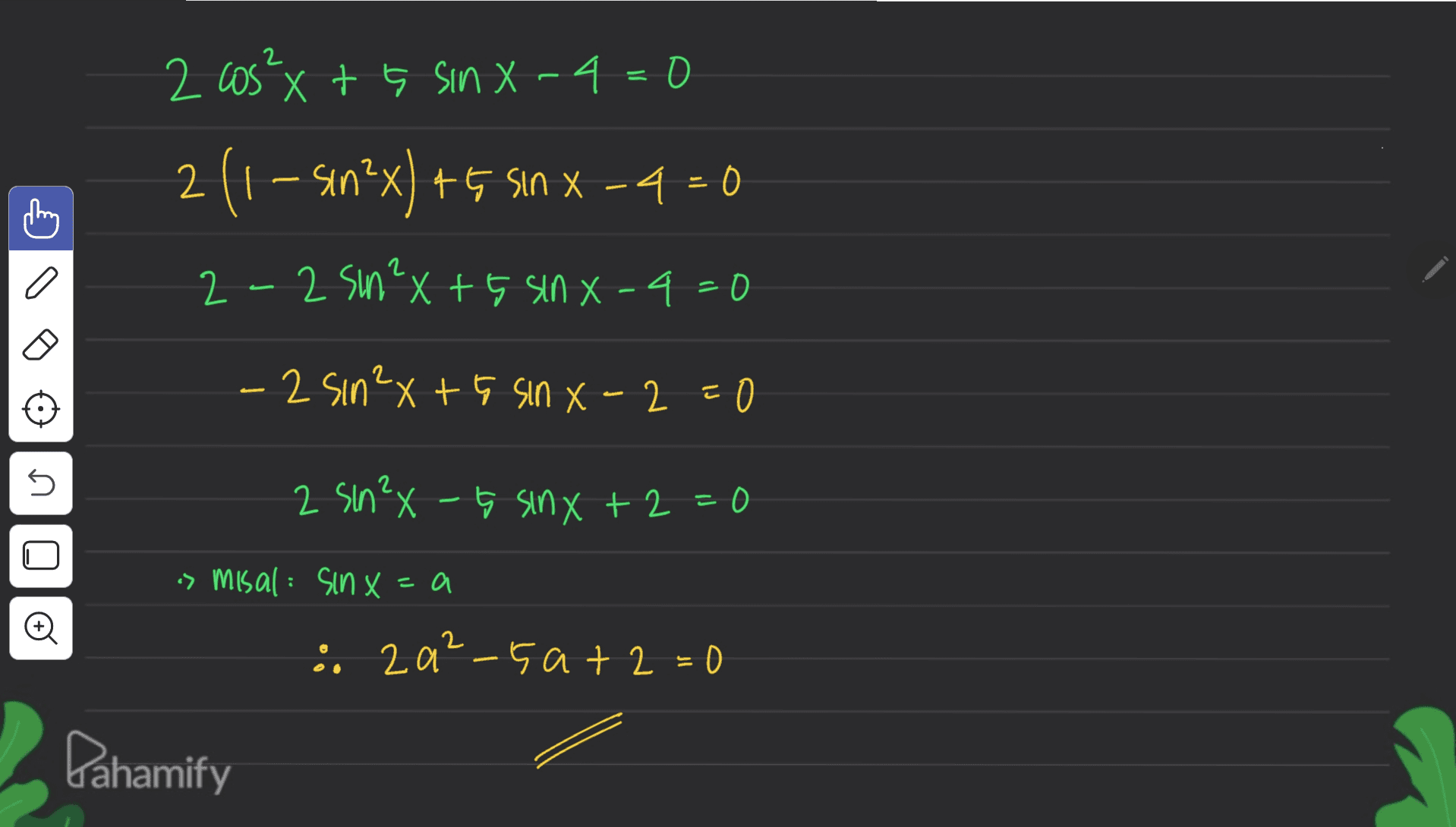 2 2 cos²x+ 5 sin X-4=0 2 (1 – sin?x) +G sin X -4 = 0 - 2-2 sn²x + 5 sinx-4= - 2 sin²x + 5 sin x - 2 = 0 E U 2 sin²x - G sinx +2=0 - O is misal: sinx=a : 2a²-50+2=0 - Dahamify 