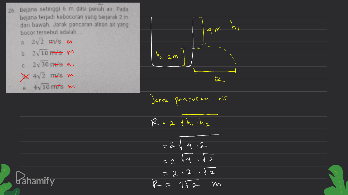 hi 4 m 26. Bejana setinggi 6 m ditsi penuh air. Pada bejana terjadi kebocoran yang berjarak 2 m dan bawah Jarak pancaran aliran air yang bocor tersebut adalah a 282 mis m b210 m's m 2v 30 mts m. X 4√2 mis m 4110 mts m hr 2m с R R e Jaran pancuran air ( R R =2 V hicha =2 =2rqira 4.2 A 2.2 12 2 Ľ Pahamify m 