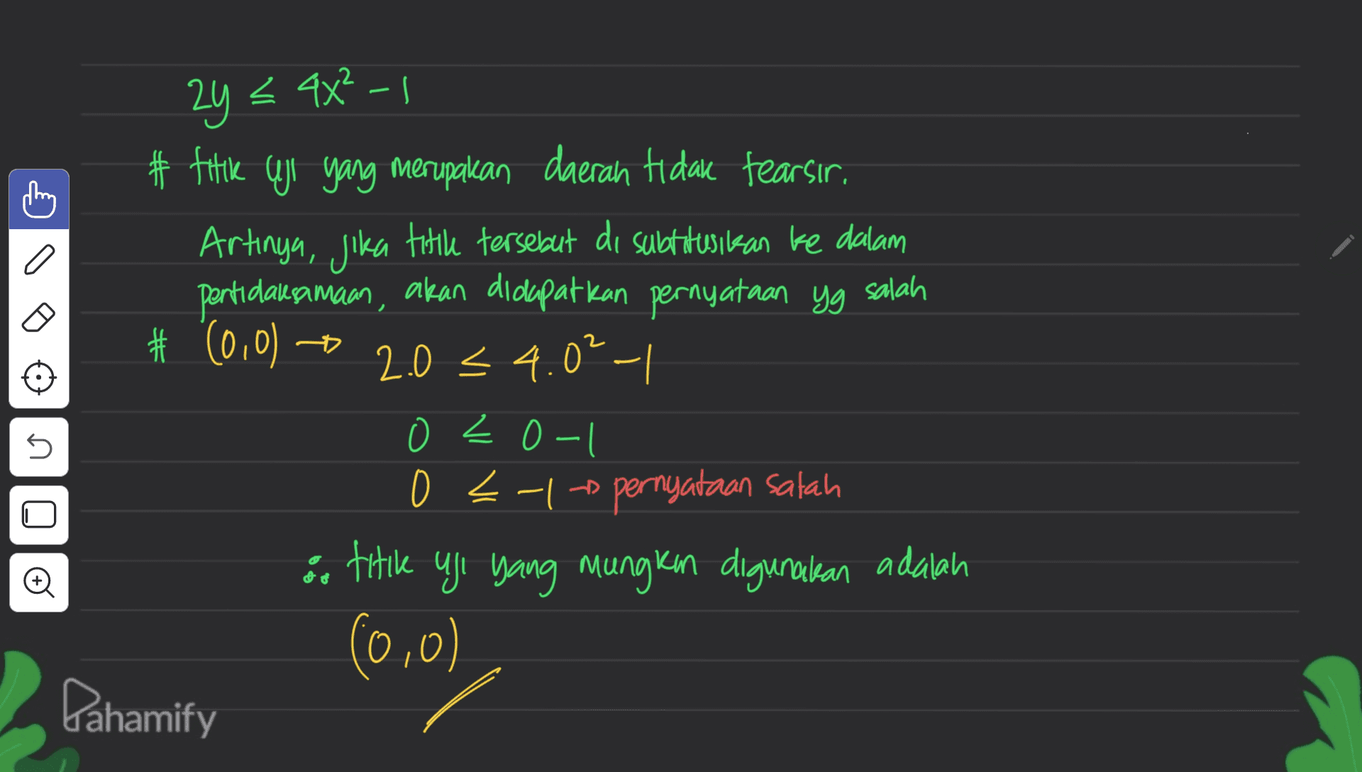 2y = 4x²-, o < # titik uji yang merupakan daerah tidak tearsir. Artinya, jika titik tersebut di subtitusikan ke dalam pentidalesamaan, akan didapatkan pernyataan yg salah # '(0,0) = 2.0 34.0-| < 4.0²-| 0 < 0-1 0 <-/- pernyataan salah titile qi yang mungkin digunakan adalah (0,0) Pahamify Z 5 