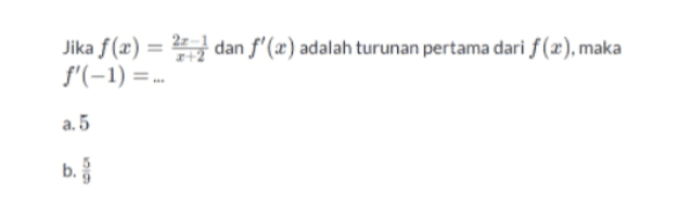 Jika f (x) = dan f'(x) adalah turunan pertama dari f(2), maka f'(-1) =. а.5 b. 
Jika f (x) = dan f'(x) adalah turunan pertama dari f(2), maka f'(-1) =.. a. 5 b. 