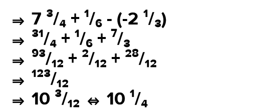 → 73/4 + 1/6 - (-2/3) → 31/4 + '/6 + 93/42 +2/12 + 28/12 기 123 12 3 12 → 10 3/12 # 10114 
