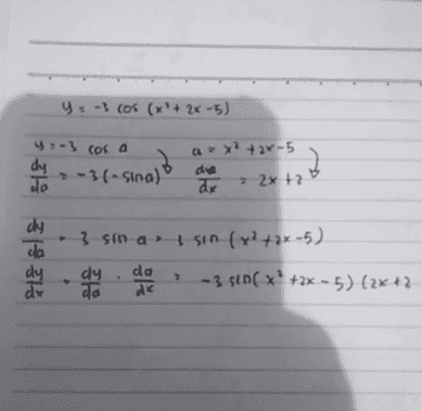 y. -3 cos (x²+2x-5) 9:- 3 cos a dy > -3(- Sina) do a-x²+2x-5 dia ar - 2x +2 52 dy ca dy dr 3 sm asin (²42x-5) de - 3 sin(x +2x - 5)(2x+2 dx da go 