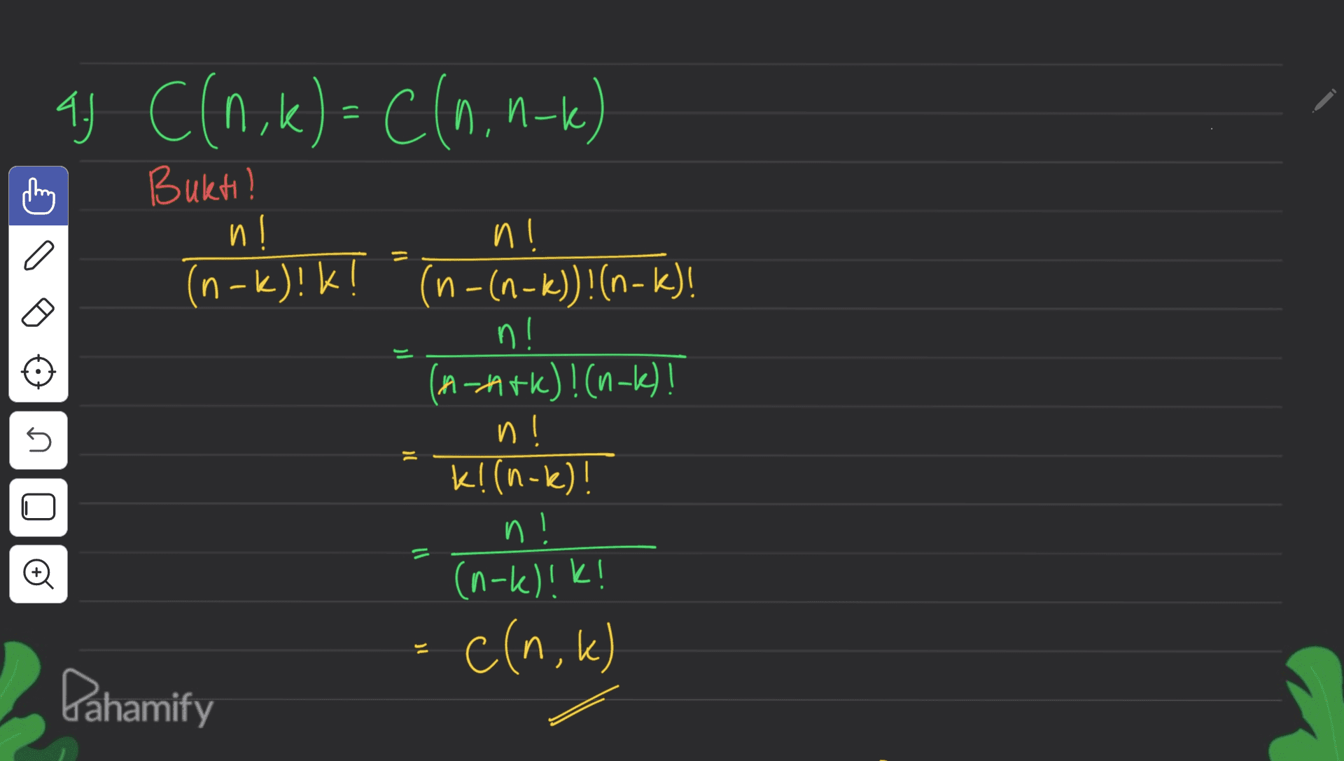 4 A) C(1,k)= C(n.n-k) C a - 5 Bukti! n! n! (n-k)!K! (n - (n-k))!(n-k)! (-kK :! n! n (A-ark)! (n-k)! n! K! (n-k)! n! (n-k)!K! c(n,k) Dahamify 11 = o C 
