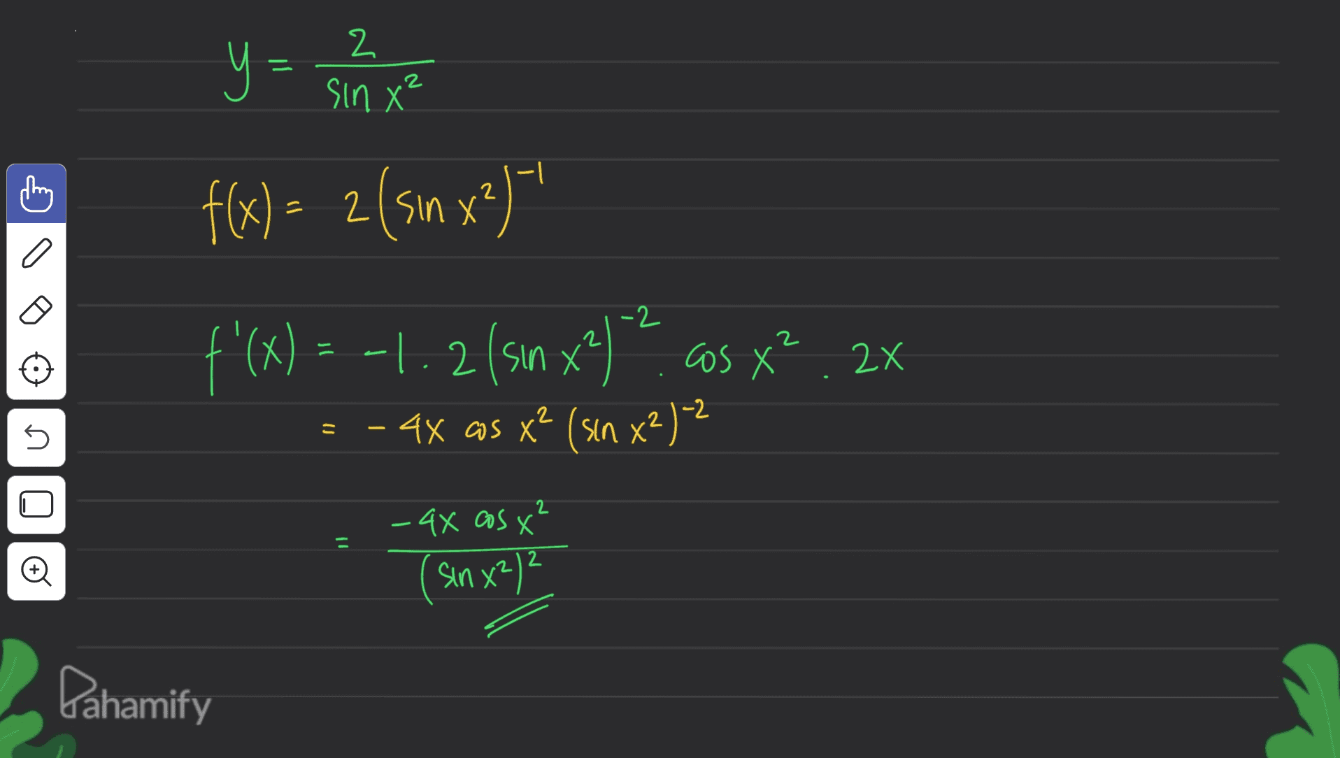 y = 2 sin X² f(x) = 2 (sin x?)-' f'(x) = -1.2 (sın xº)*?. cs X?. 2x 4x cs x² (sin x?)? n - 4x cos x (sin x?)? Pahamify 