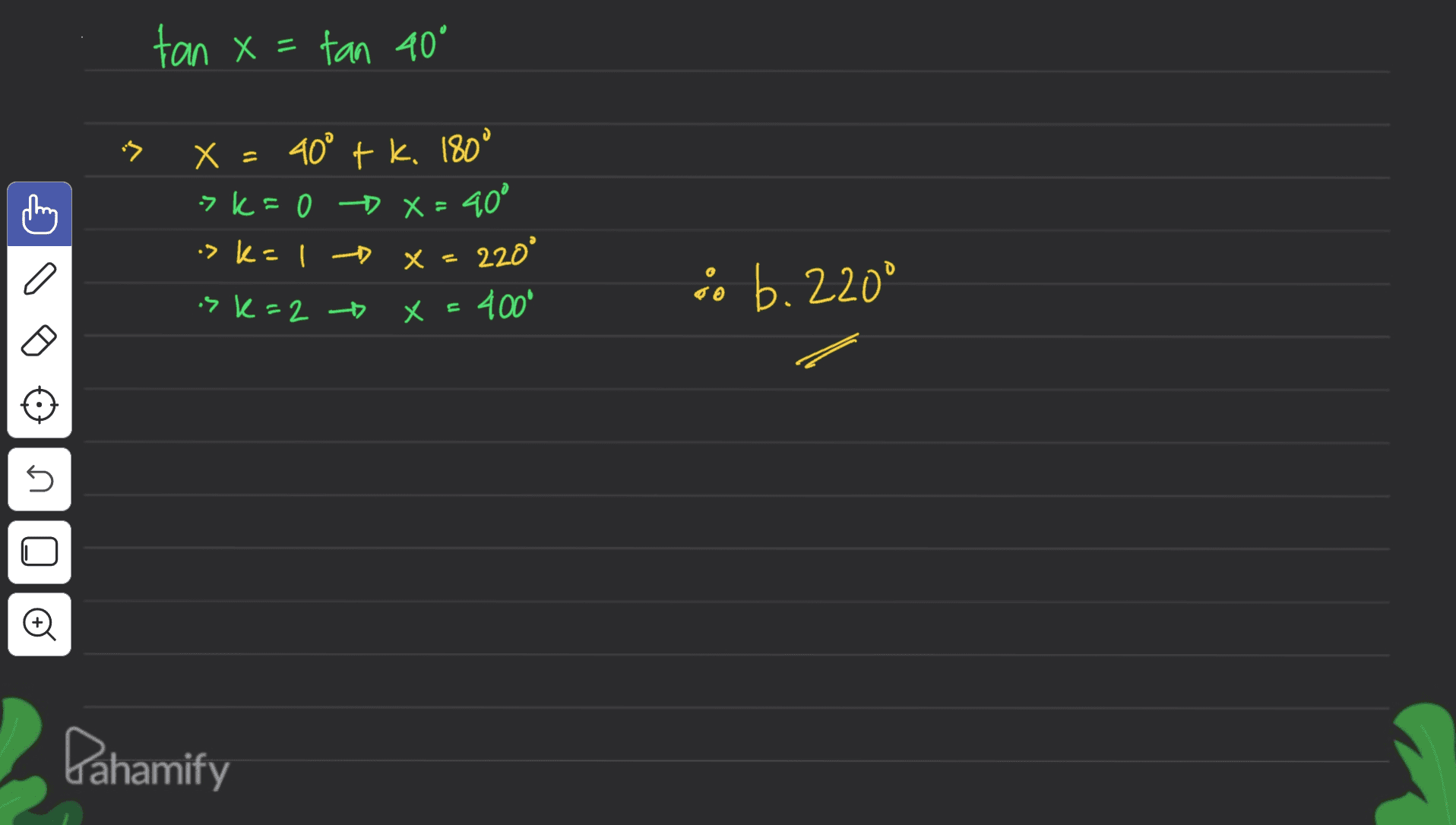 tan x = tan 40° X = 40° tk. 180° >k=0 X=40° -> k=1 x 220° o öo b. 2200 sk=2 X = 400 5 Pahamify 