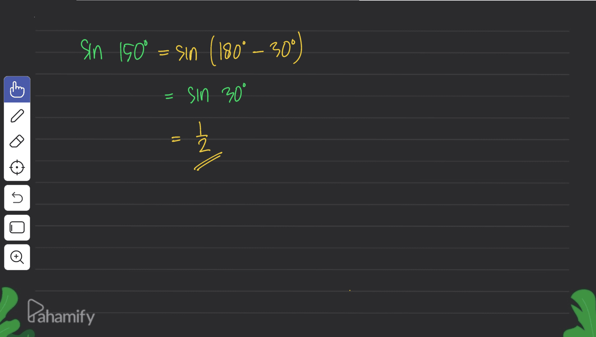 sin 150 = sin (180° -30°) sin 30° = 5 Pahamify 