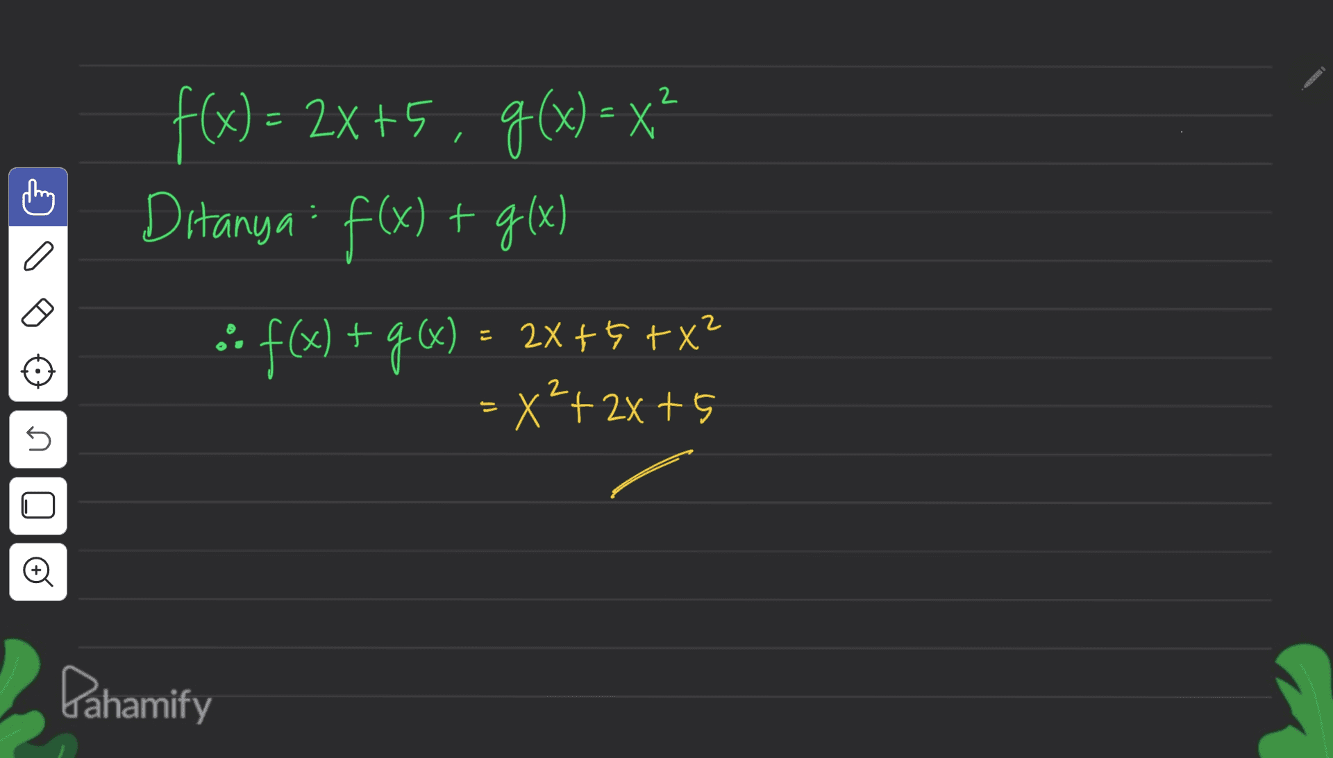 + f(x) = 2x+5, g(x) = x? Ditanya : f(x) + g(x) :: f(x) + q«) = 2x+5 +x? = x²+2x+5 = n o Pahamify 
