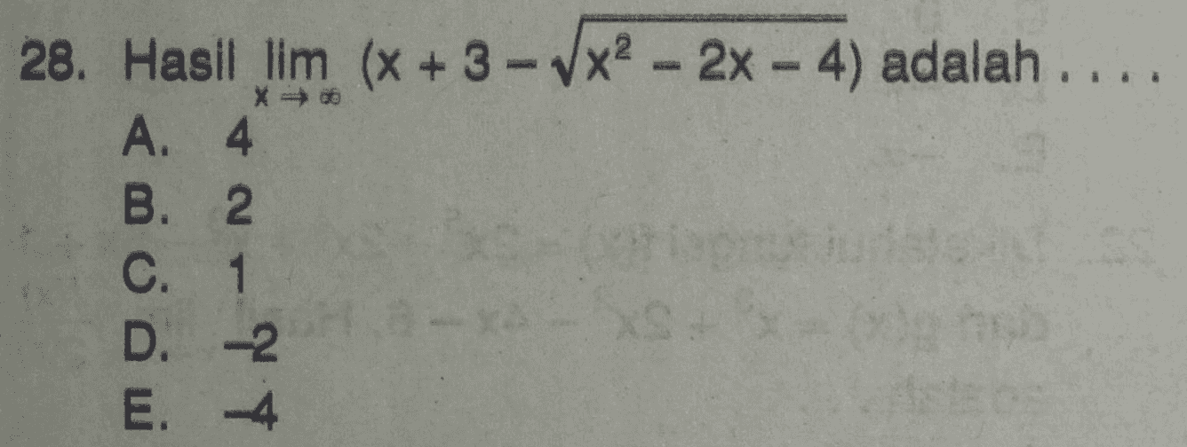 28. Hasil lim (x + 3 - Vx2 - 2x - 4) adalah .... A. 4 * B. 2 C. 1 D. -2 E. -4 