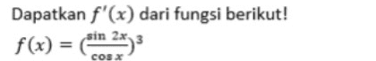 Dapatkan f'(x) dari fungsi berikut! f(x) = sin 24) 3 = COSX 