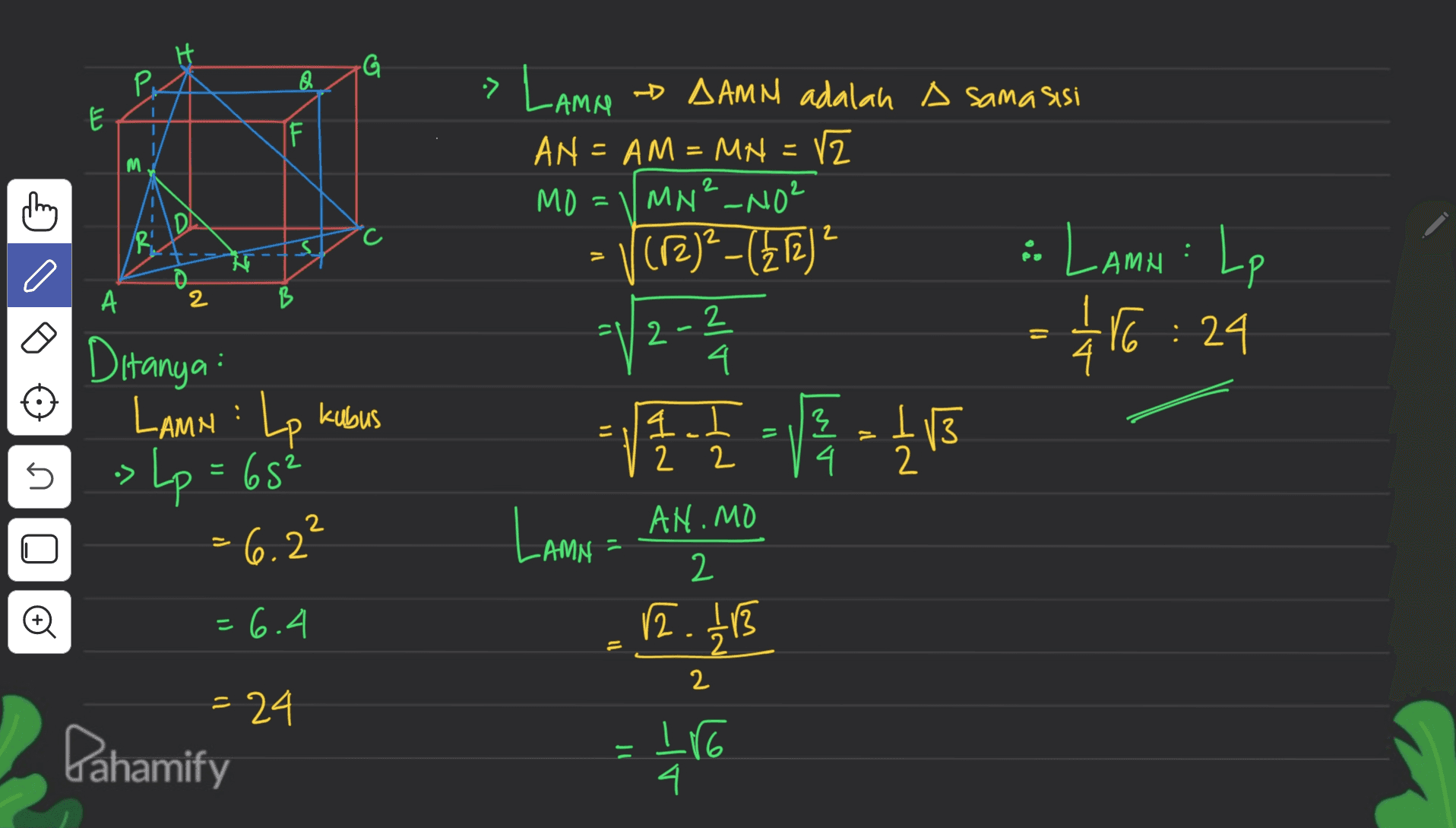 G Р. so E I F M » Lame DAMN adalah a sama sisi AN = AM = MN = V2 MO MN²_NO2 (12)²-(ETE? • Lamu : Lp יך RS С. А 2 1/2-2 = - 2 16:29 4 Ditanya: LAMH : Lp kubus 4 13 2 n » Lp = 65² = 6.2² 一一一 Lama = 12.11 13 יר ANIMO 2 = 6.4. 2 = 24 Pahamify = -186 4. 