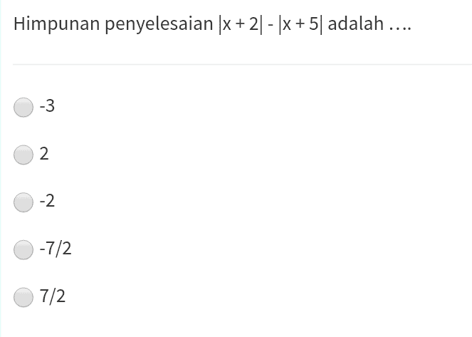 Himpunan penyelesaian |x + 2| - |x + 5| adalah .... -3 2 -2 -7/2 7/2 