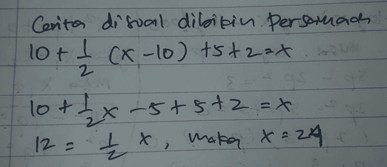 Cerita disual dibikin persamaah 10+ - I CX-10) tst2ax lo + 12x-5+5+2=X 12 = x, maka x = 24 