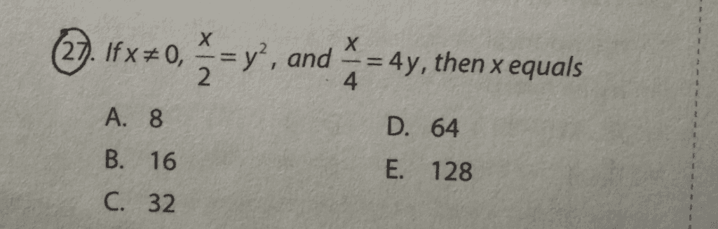Х and = 4y, then x equals 4 A. 8 D. 64 B. 16 E. 128 C. 32 