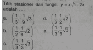 Titik stasioner dari fungsi y = x V1 - 2x adalah .... a. d. - انه 1 1 3'2 1 1 3'9 1 13 3' 9 1 1 12 29 1 13 3 3 మన 1 b. e. e - اده c. 