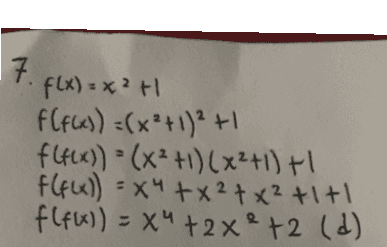 17. f(x) = x²H f(f(x)) =(x + 1)2 +1 f(f(x)) = (x²+1)(x²+1)+1 f(f(x)) = x4 +*2 +*² +1+1 f(f(x)) = X"+22² +2 (d) 