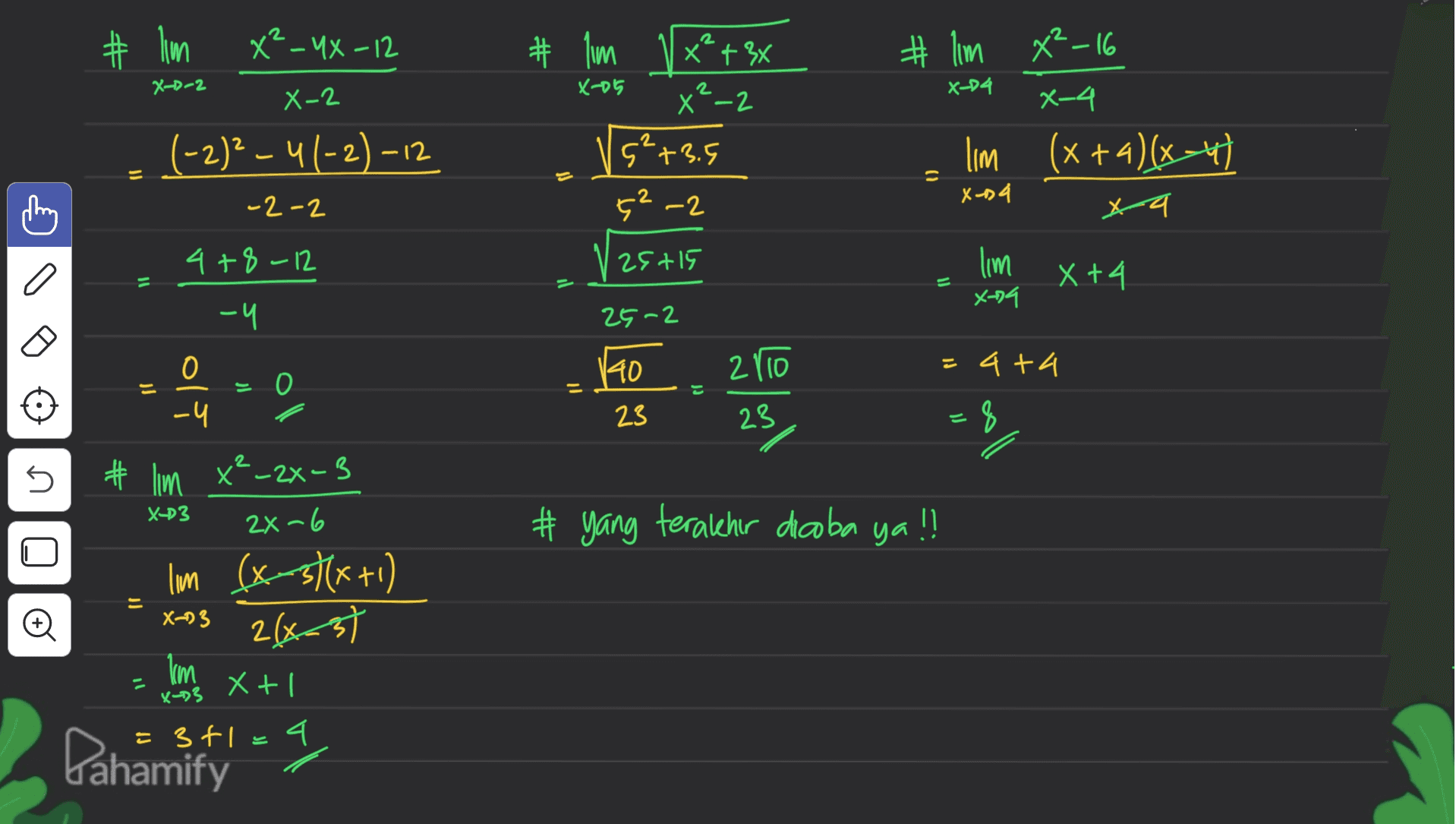 # lim X²_UX-12 X-D-2 x-05 X-2 # lim x²+²x X²-2 5²+3.5 5²-2 (-2)2 - 41-2) – 1) # lim x²-16 X-d4 X-4 lim (x+4)(x-4) xona xa lim X +4 メーカイ -2-2 4+8-12 25+15 Il E -4 25-2 140 - 4+4 u 0 - olt 2110 23 23 =8 용 U X-3 # lim x²_2x-3 2X-6 lim (x-3x+1) # yang terakhir dicoba ya!! = X-23 26-37 ין Im X-3 Xti = 341 - 4 Pahamify 