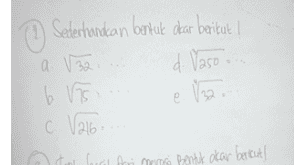 0 Sederhanakan bentuk akar berikut I d. Vaso e. √32.. a 6 VTS c. √216- Ofual foi mosi Bentuk akar berikut!