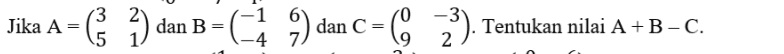 Jika A - C 2) dan B-69) dan c- C=C, 3). 23). Tentukan nilai A+B-C. 