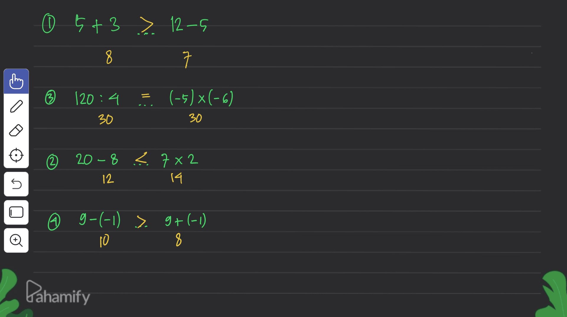 05+3 > 12-5 8 ㅋ = (-5) *(-6) - 120:4 30 30 20 -8 < 7x2 12 14 n ) g 9-(-1) > 9+(-1) 10 8 9 Đ Pahamify 