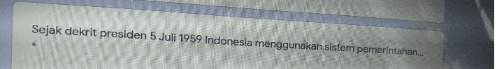 Sejak dekrit presiden 5 Juli 1959 Indonesia menggunakan sistem pemerintahan... 