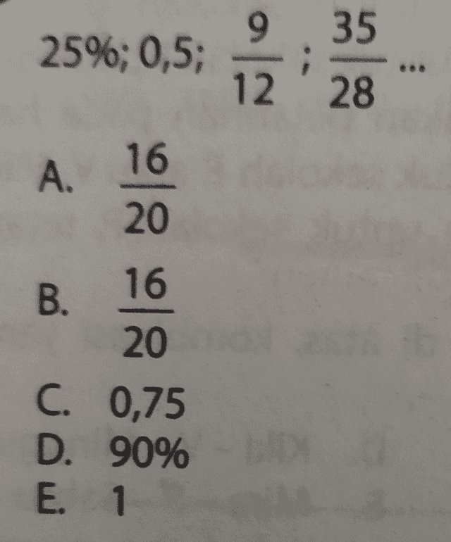 9 35 25%; 0,5; 12 28 A. 16 20 B. 16 20 C. 0,75 D. 90% E. 1 
