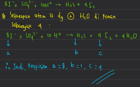 2 8I , SD, 4 Тон* - H2S + 4L, * Sefarakan atom H dg Ô Ho di Kanan Selboy4K 4 : $] + Sо. 10 H+ Н.5 4 4 , + 4 H40 с 1 Į b и 2 - + 4 — С a с. C , Jad, , Коегі qen a = 8, b = 1, C: 4 
2 1 + $0. som - His + Iz Penyetaraan reaksi redoks salah satunya dapat dilakukan dengan cara perubahan bilangan oksidasi (PBO). Langkah-langkahnya adalah sebagai berikut: 1. Tentukan biloks masing-masing unsur 2. Setarakan jumlah atom yang mengalami perubahan biloks di kedua - 2 +L -2 0 oks zé (x4) ruas Red de (x1) -Li koef 8 t 3. Tentukan yang mengalami reduksi dan oksidasi 4. Tentukan kenaikan dan penurunan biloksnya, jika belum sama, maka setarakan dengan cara dikalikan suatu bilangan (faktor pengali) - 50% H2S + 4T 2 5. Jadikan faktor pengali tersebut sebagai koefisien 6. Hitung muatan di kedua ruas, setarakan muatan dengan cara: * Muatan : + H+ di ruas yang muatannya kecil (Asam) + OH- di ruas yang muatannya besar (Basa) % I + soa 2- - H₂S + A Iz 1. Setarakan atom H dengan menambah H2O di ruas yang kekurangan H. - 8 Pada soal: | + SO42 H2S + 12 -1 +64-2) 2(+1)-2 0 TO Setarakan jumlah atom yang mengalami perubahan biloks: * Asam =0 @ 4+ di kiri 21+ + SO42- → H2S + 12 +64(-2) 2(+1) -2 0 BI + Sod? + 1oH+ lott Hasta Iz - 2 O + -10 o -2 Pahamify 