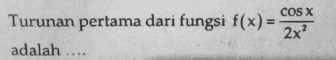 COS X Turunan pertama dari fungsi f(x) = 2x? adalah .... 