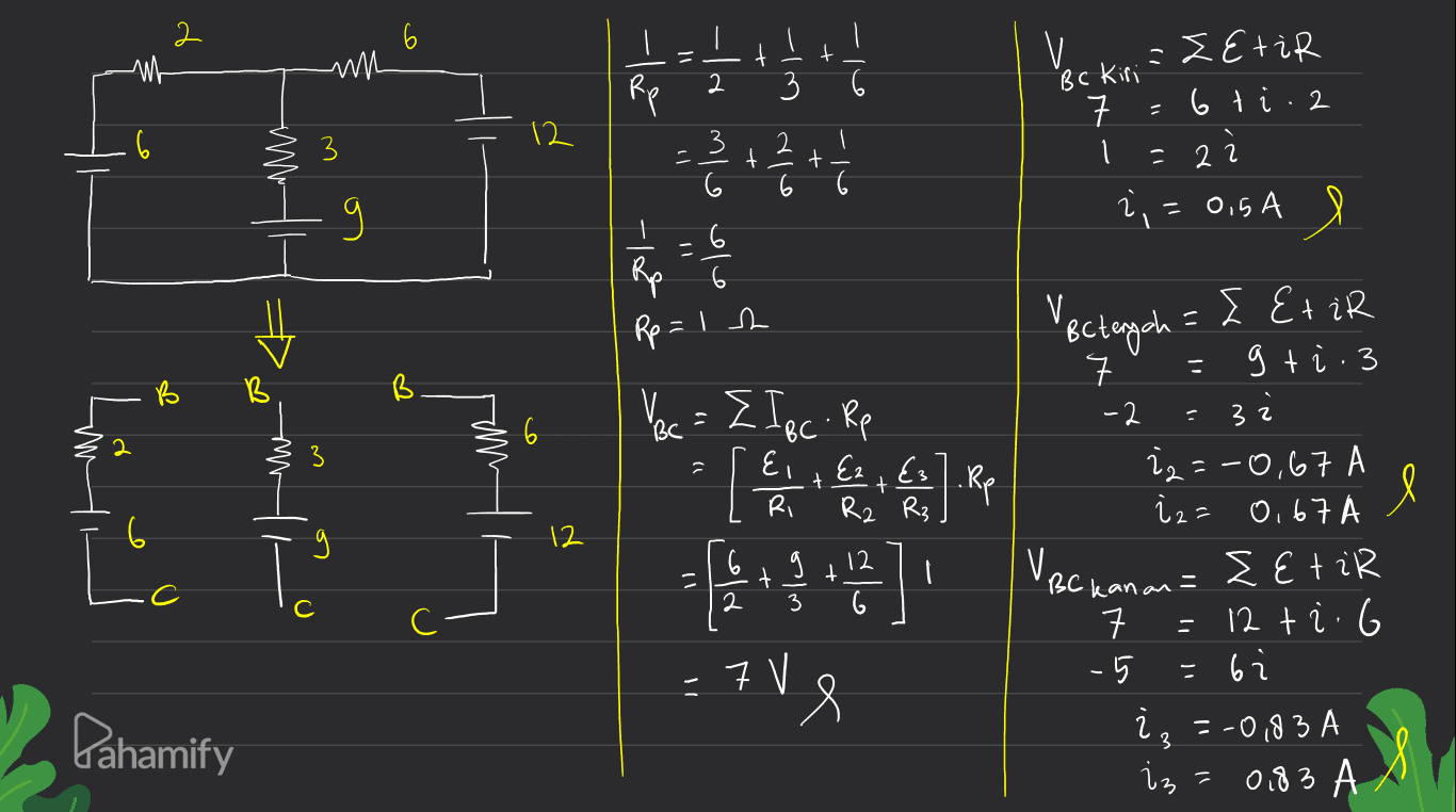 6 t m w - ترا اے ای Vec kiri - ZEtir 2 Ке 6 ti 2 6 12 3 = 3 + 3 + 1 1 22 9 2, = = 0.5A I Rp 6 с Rp=1 h 'Betengah - B 3 ws 6 2 2 3 a Ez + E3 | Rp R₃ 9 12 으 Vec = { IBC Rp [ che non :7 V8 - Etir = 구 g ti .3 -2 3 2 22=-0,67 A iz= 0,67 A Ietil kanan 7 12 ti 6 -5 6 i = -0,83 A is с С C = - Pahamify 0,83 A S 