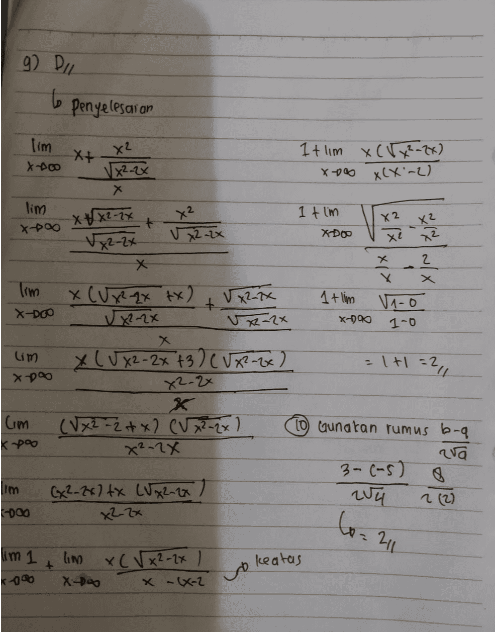 g) Dil to penyelesaian X2 X² X DOO X2 12 2 x) x х lim Xt X² It lim x(x²-2x) Xbo Vx22x X-o XCX-2) X х lim XX2-7X 1 t I'm + V x2-2x V x2 - 2x X х Tim X (Uxqx tx) Vx2=7x + 1+ lim V1-0 X DOO vx22x vx-2x X-590 1-0 X х lim X (UX2 - 2x +3) CVX² -2x) X DO X2-2x * Cm (Vx2 - 2 + x2 CVx22x1 [0 uunatan rumus b-q K poo X2-2x х Rua 3-(-5) im (x2-2x7tX (Vg2-2x) wa 2 (2) -000 x2 zx -х = 1+1=2, toa 211 lim 1 keatas lim + x(x2-2x I X-D4 x -(x-2 08 