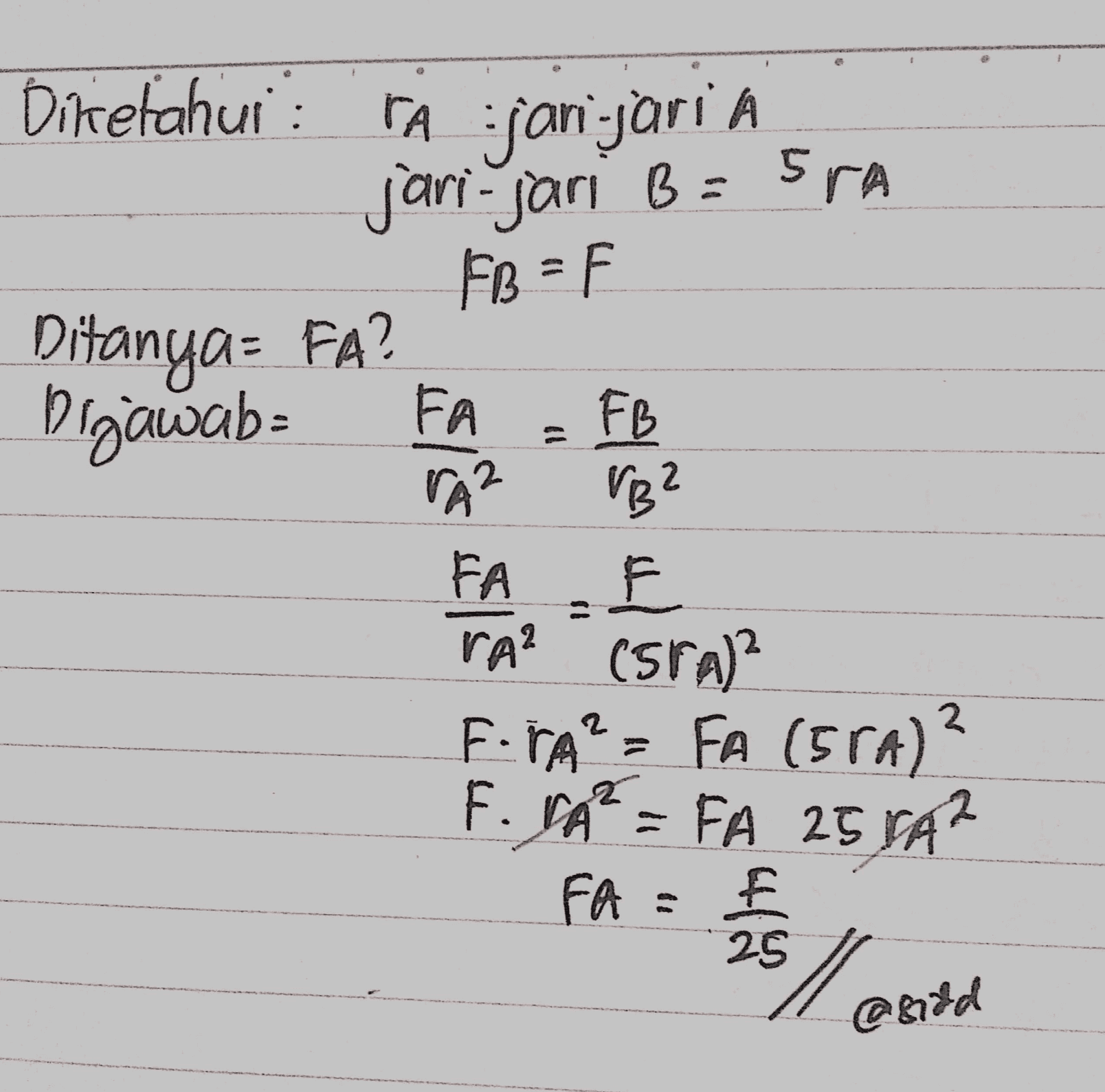 2 Diketahui : Ajarijari A jari-jari B=5ra FB = Ditanya= FA? Digawab: FA FB VA? VB? FA F ra? (sra)? Fura? = FA (5ra)? F. VA= FA 25 YA? FA = 도 a 25 @Bild 