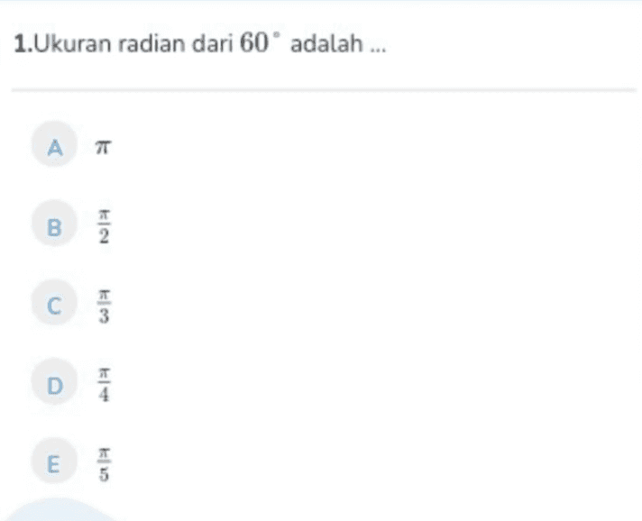 1.Ukuran radian dari 60° adalah ... A T B 2 С 3 D 4 E 5 
